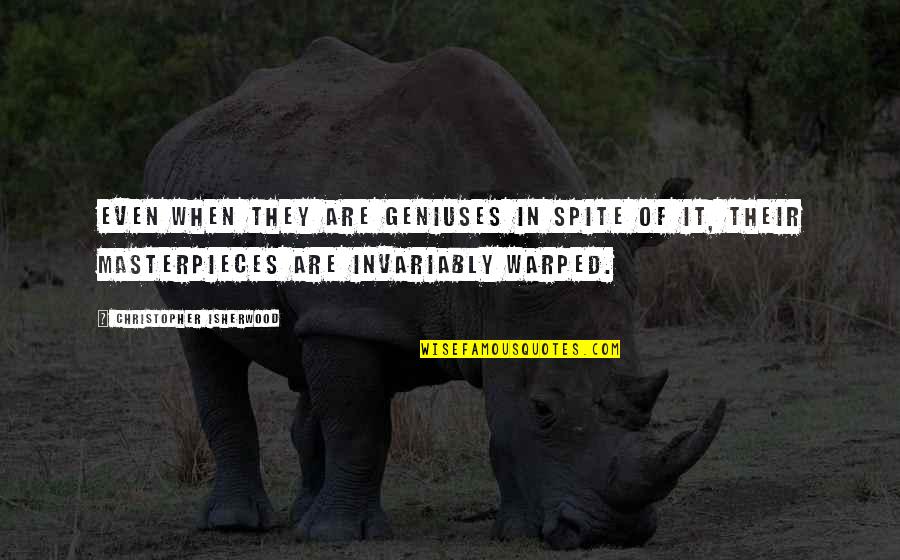 Grattacielo In Inglese Quotes By Christopher Isherwood: Even when they are geniuses in spite of Grattacielo In Inglese Quotes By Christopher Isherwood: Even when they are geniuses in spite of