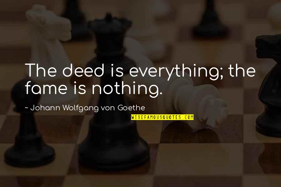 Grattacielo In Inglese Quotes By Johann Wolfgang Von Goethe: The deed is everything; the fame is nothing. Grattacielo In Inglese Quotes By Johann Wolfgang Von Goethe: The deed is everything; the fame is nothing.