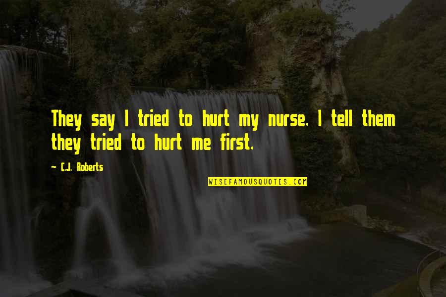 Grattacielo Intesa Quotes By C.J. Roberts: They say I tried to hurt my nurse.