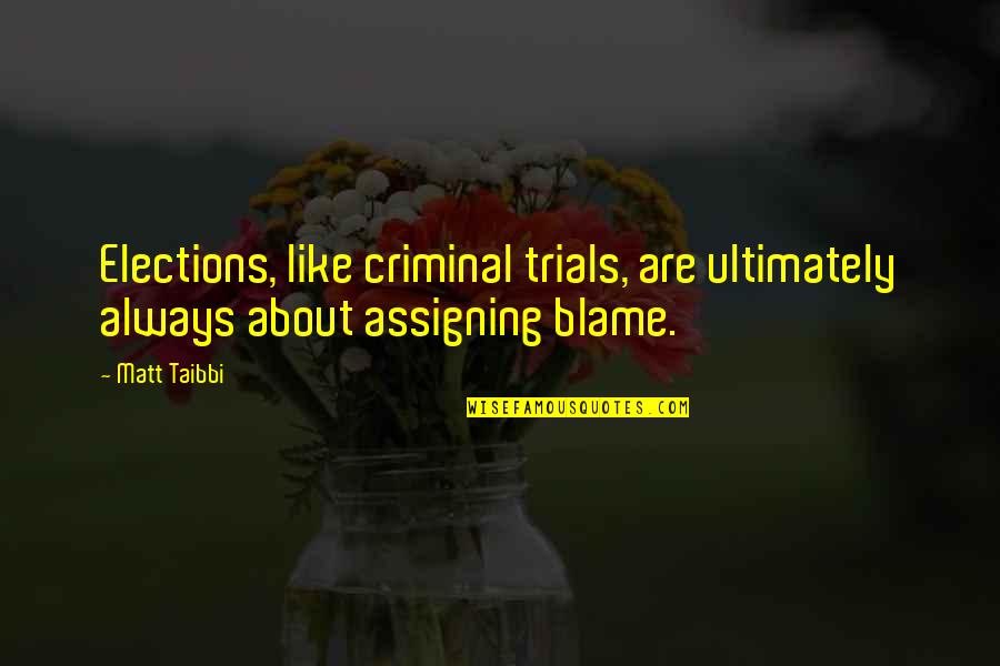 Grattamacco Quotes By Matt Taibbi: Elections, like criminal trials, are ultimately always about