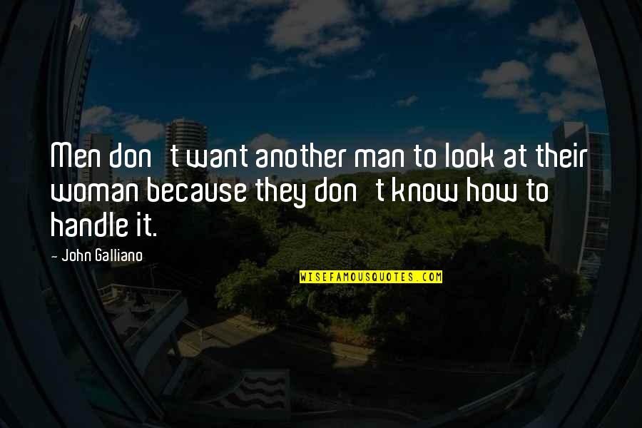 Gratter Synonyme Quotes By John Galliano: Men don't want another man to look at Gratter Synonyme Quotes By John Galliano: Men don't want another man to look at