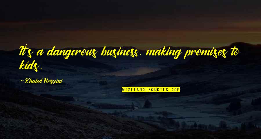 Gratteri Sicily Quotes By Khaled Hosseini: It's a dangerous business, making promises to kids.