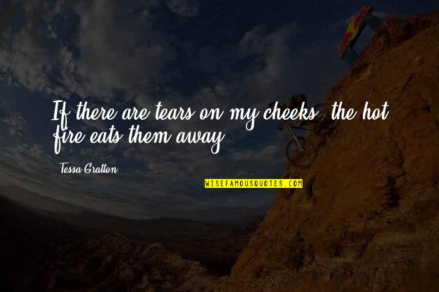 Gratton Quotes By Tessa Gratton: If there are tears on my cheeks, the