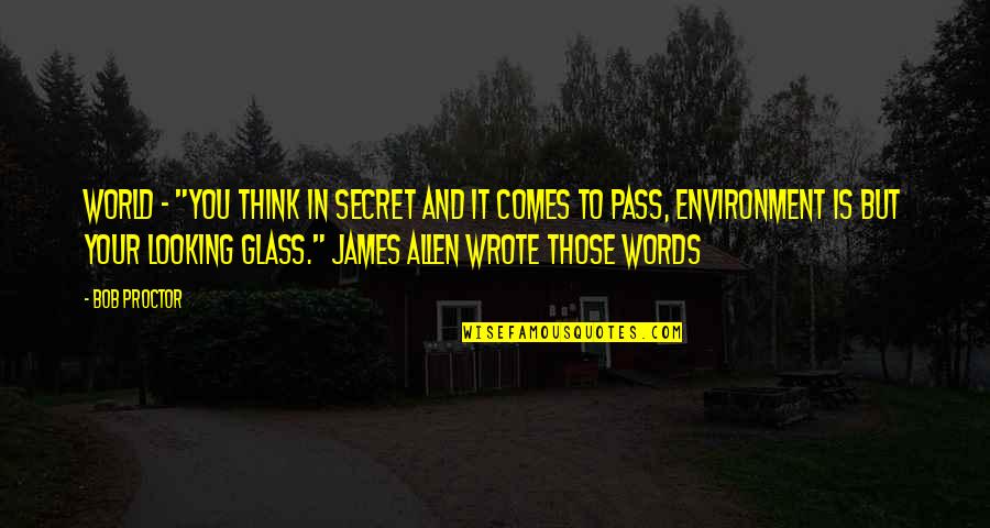 Gratuidad 2020 Quotes By Bob Proctor: World - "You think in secret and it Gratuidad 2020 Quotes By Bob Proctor: World - "You think in secret and it