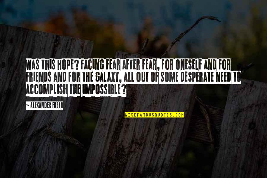 Gratuita En Quotes By Alexander Freed: Was this hope? Facing fear after fear, for Gratuita En Quotes By Alexander Freed: Was this hope? Facing fear after fear, for