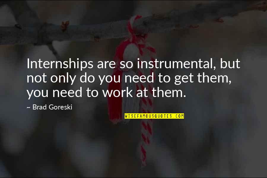 Gratuitas Quotes By Brad Goreski: Internships are so instrumental, but not only do