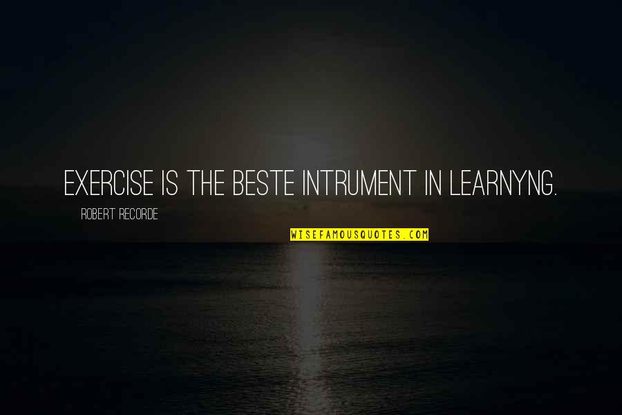 Gratuitas Quotes By Robert Recorde: Exercise is the beste intrument in learnyng.