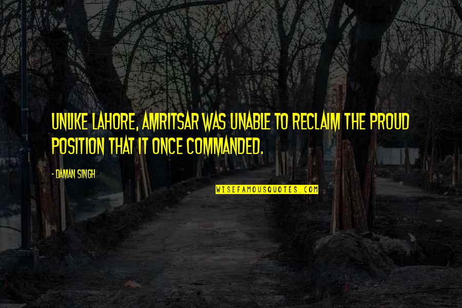 Gratuitous In A Sentence Quotes By Daman Singh: Unlike Lahore, Amritsar was unable to reclaim the