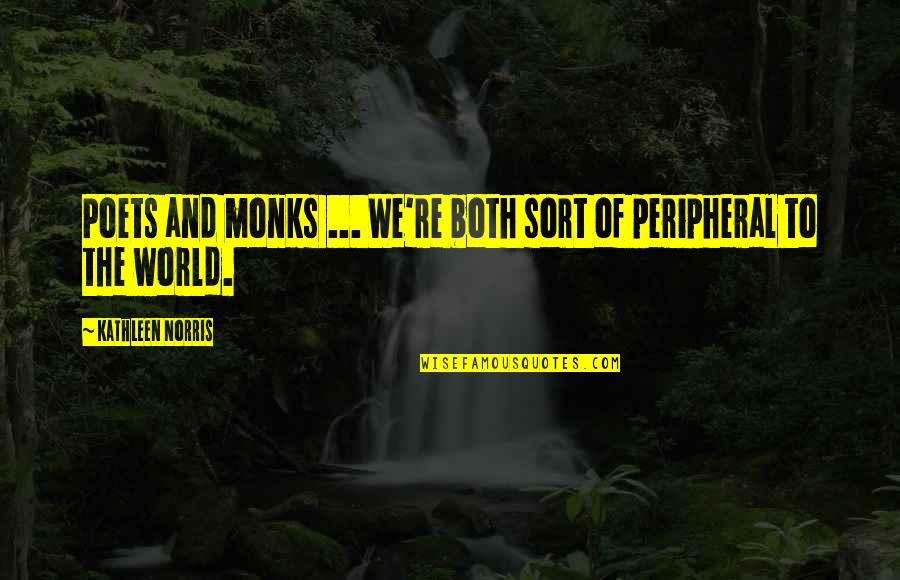 Gratuitous In A Sentence Quotes By Kathleen Norris: Poets and monks ... We're both sort of