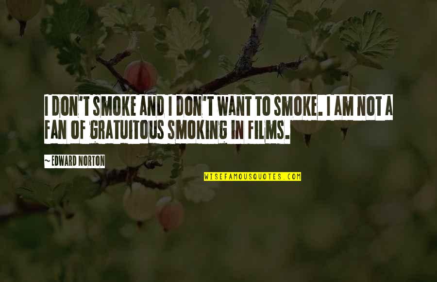 Gratuitous Quotes By Edward Norton: I don't smoke and I don't want to