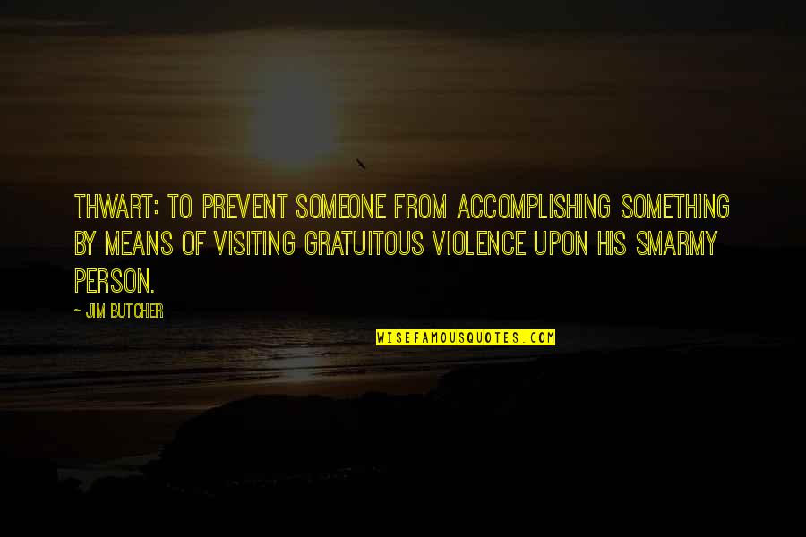 Gratuitous Quotes By Jim Butcher: Thwart: to prevent someone from accomplishing something by