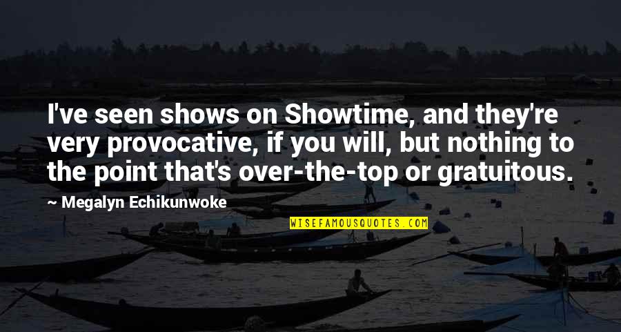 Gratuitous Quotes By Megalyn Echikunwoke: I've seen shows on Showtime, and they're very