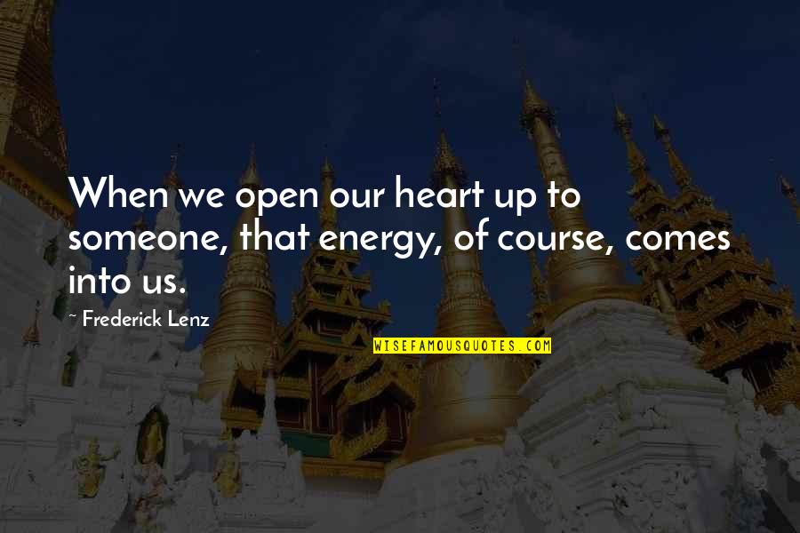 Gratuitousness Define Quotes By Frederick Lenz: When we open our heart up to someone,
