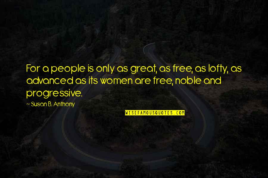 Gratuitousness Quotes By Susan B. Anthony: For a people is only as great, as Gratuitousness Quotes By Susan B. Anthony: For a people is only as great, as