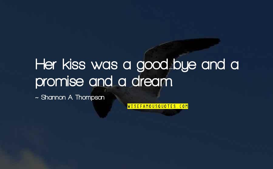 Gratulation Message Quotes By Shannon A. Thompson: Her kiss was a good-bye and a promise Gratulation Message Quotes By Shannon A. Thompson: Her kiss was a good-bye and a promise