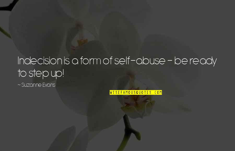 Gratulation Message Quotes By Suzanne Evans: Indecision is a form of self-abuse - be Gratulation Message Quotes By Suzanne Evans: Indecision is a form of self-abuse - be