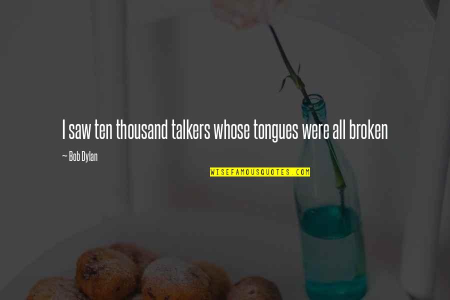 Gratum Quotes By Bob Dylan: I saw ten thousand talkers whose tongues were