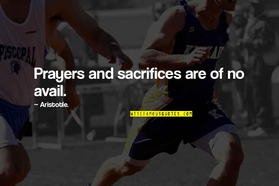 Gratutious Quotes By Aristotle.: Prayers and sacrifices are of no avail. Gratutious Quotes By Aristotle.: Prayers and sacrifices are of no avail.