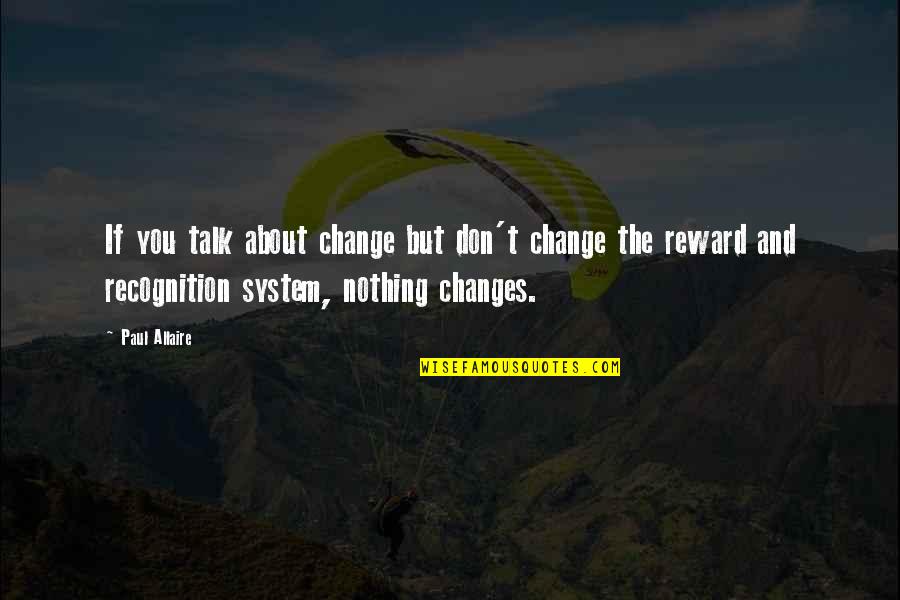 Gratutude Quotes By Paul Allaire: If you talk about change but don't change