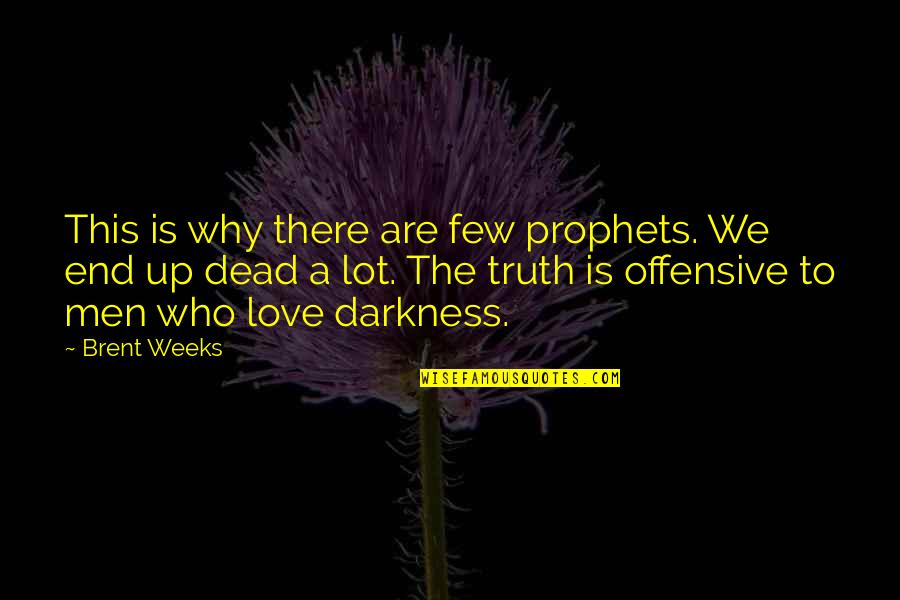 Grauen Woelfe Quotes By Brent Weeks: This is why there are few prophets. We Grauen Woelfe Quotes By Brent Weeks: This is why there are few prophets. We