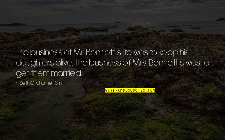 Grauen Woelfe Quotes By Seth Grahame-Smith: The business of Mr. Bennett's life was to Grauen Woelfe Quotes By Seth Grahame-Smith: The business of Mr. Bennett's life was to