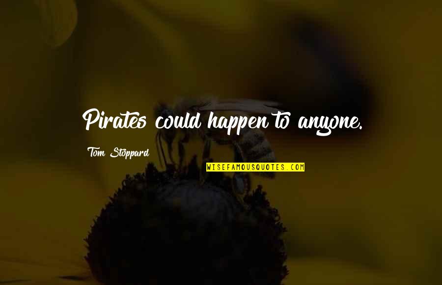 Grauens Quotes By Tom Stoppard: Pirates could happen to anyone.