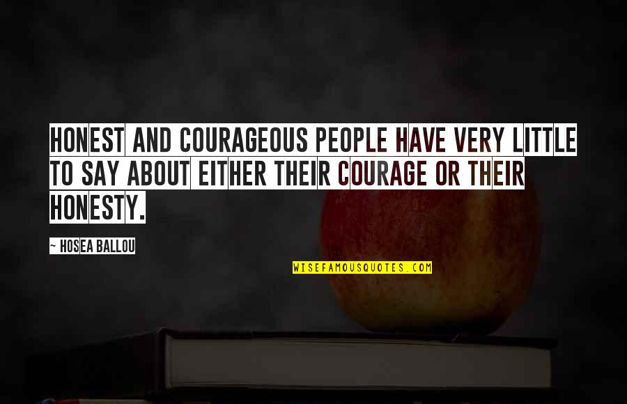 Graukar Quotes By Hosea Ballou: Honest and courageous people have very little to