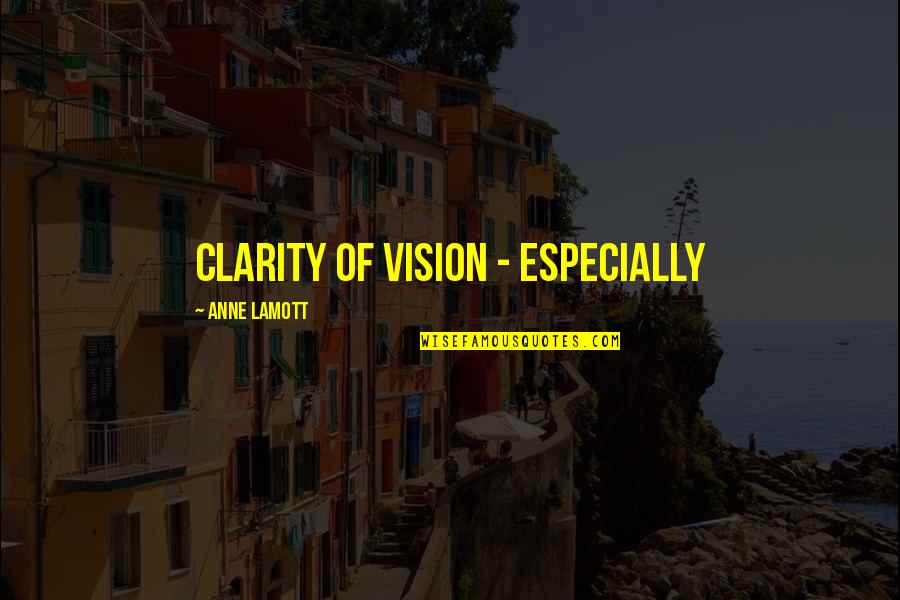 Grauke Half Moon Quotes By Anne Lamott: clarity of vision - especially