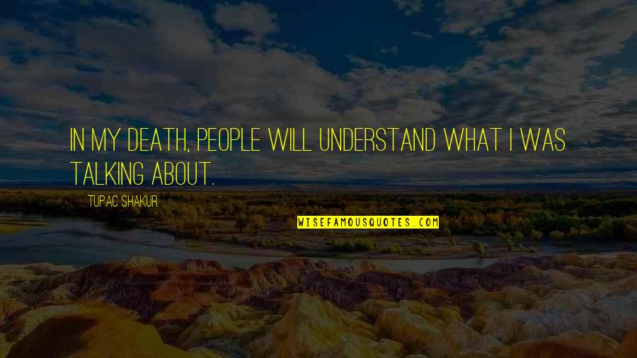 Graumann Construction Quotes By Tupac Shakur: In my death, people will understand what I