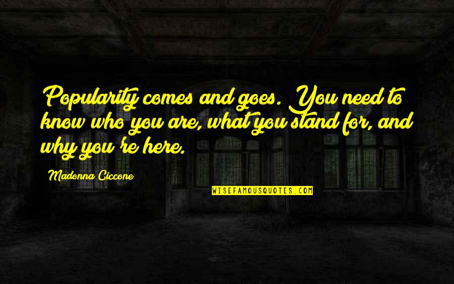 Graumanngasse Quotes By Madonna Ciccone: Popularity comes and goes. You need to know Graumanngasse Quotes By Madonna Ciccone: Popularity comes and goes. You need to know