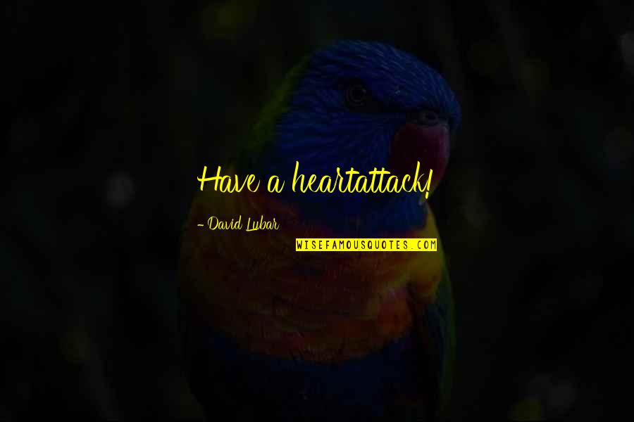 Graus Celsius Quotes By David Lubar: Have a heartattack!