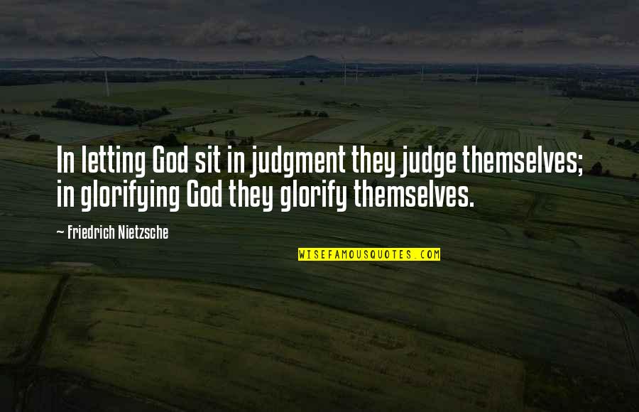 Grausame Herrin Quotes By Friedrich Nietzsche: In letting God sit in judgment they judge