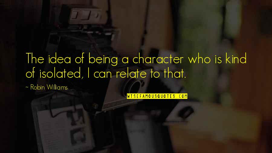 Graustein Electrical Contractors Quotes By Robin Williams: The idea of being a character who is
