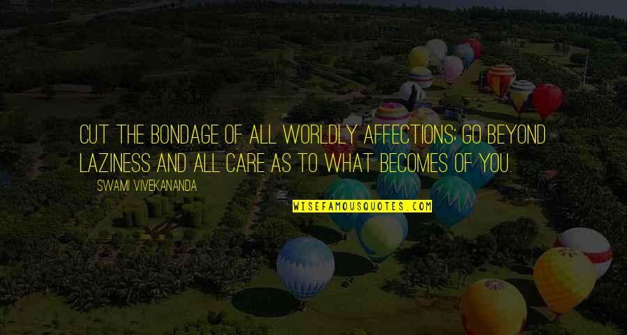 Graustein Electrical Contractors Quotes By Swami Vivekananda: Cut the bondage of all worldly affections; go Graustein Electrical Contractors Quotes By Swami Vivekananda: Cut the bondage of all worldly affections; go