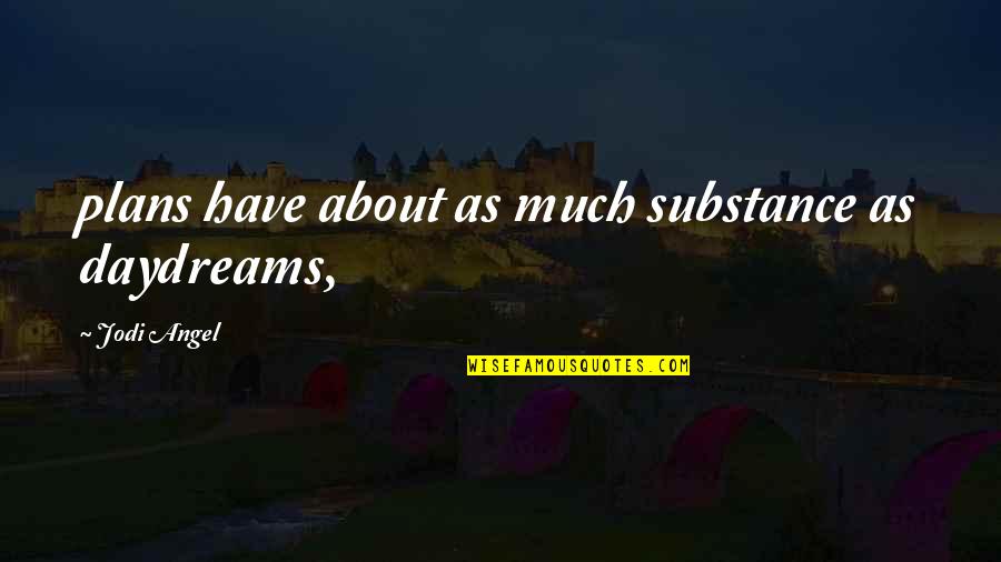 Grautarlummur Quotes By Jodi Angel: plans have about as much substance as daydreams,