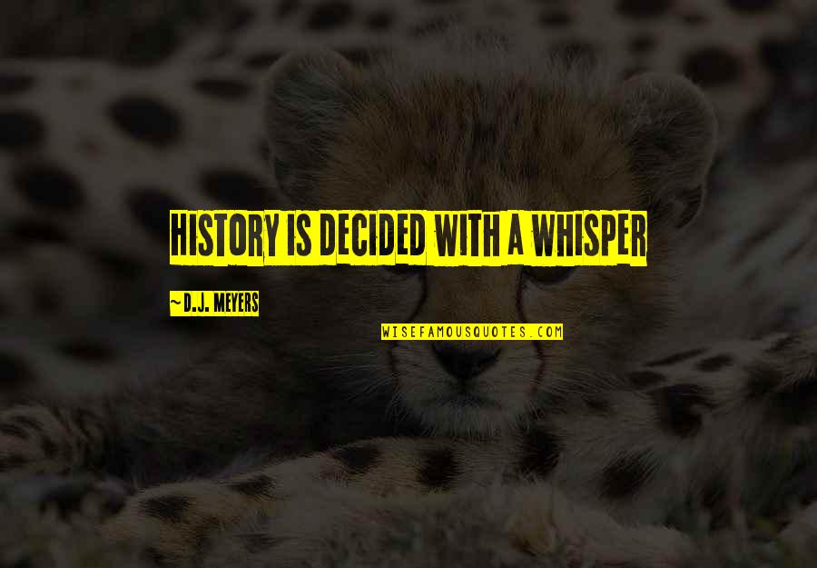 Gravador De Video Quotes By D.J. Meyers: History is decided with a whisper