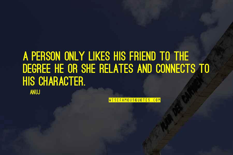 Gravanis Studios Quotes By Anuj: A person only likes his friend to the Gravanis Studios Quotes By Anuj: A person only likes his friend to the