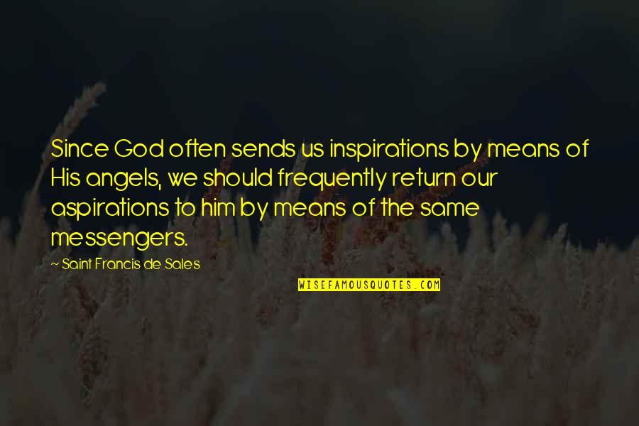 Gravano Podcast Quotes By Saint Francis De Sales: Since God often sends us inspirations by means