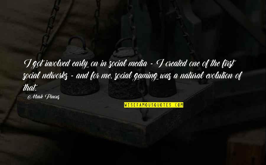 Gravar Significado Quotes By Mark Pincus: I got involved early on in social media Gravar Significado Quotes By Mark Pincus: I got involved early on in social media