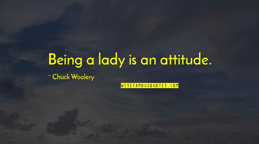Gravarentur Quotes By Chuck Woolery: Being a lady is an attitude.
