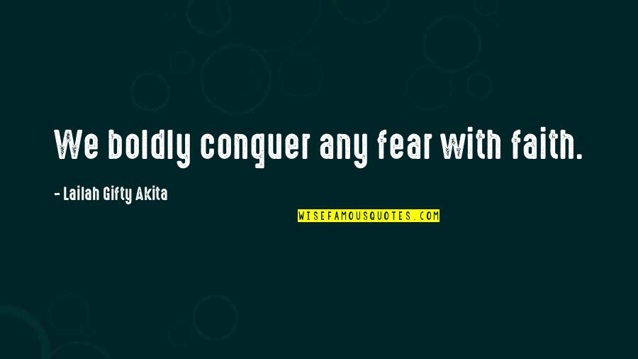 Gravatox Quotes By Lailah Gifty Akita: We boldly conquer any fear with faith.