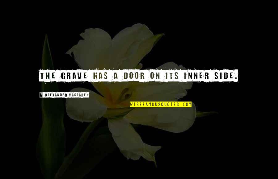Grave A Grave Quotes By Alexander MacLaren: The grave has a door on its inner Grave A Grave Quotes By Alexander MacLaren: The grave has a door on its inner