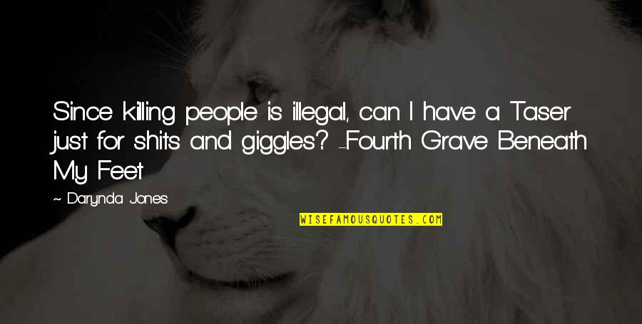 Grave A Grave Quotes By Darynda Jones: Since killing people is illegal, can I have