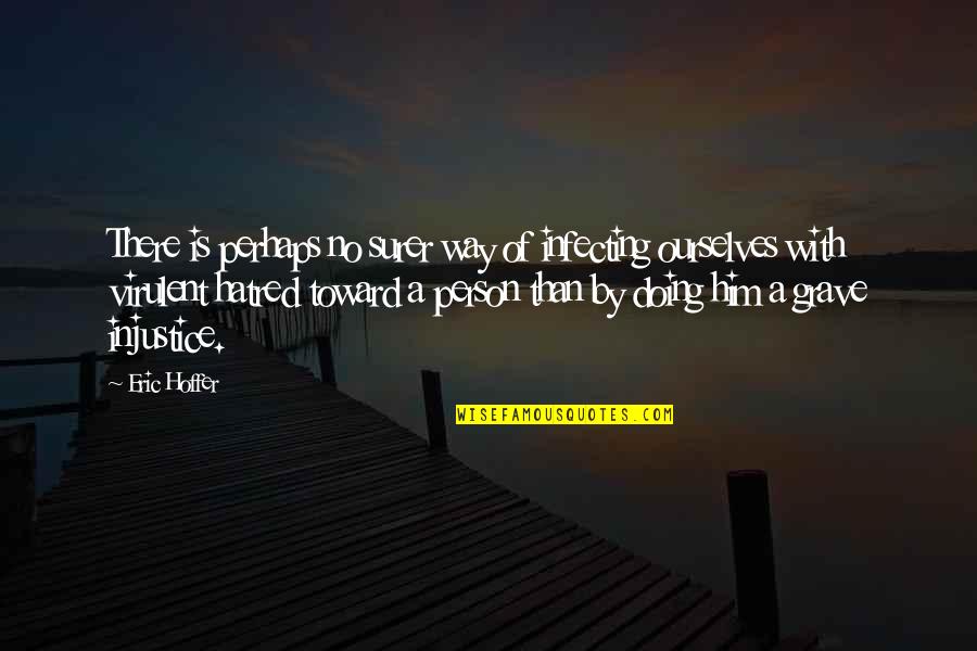 Grave A Grave Quotes By Eric Hoffer: There is perhaps no surer way of infecting Grave A Grave Quotes By Eric Hoffer: There is perhaps no surer way of infecting