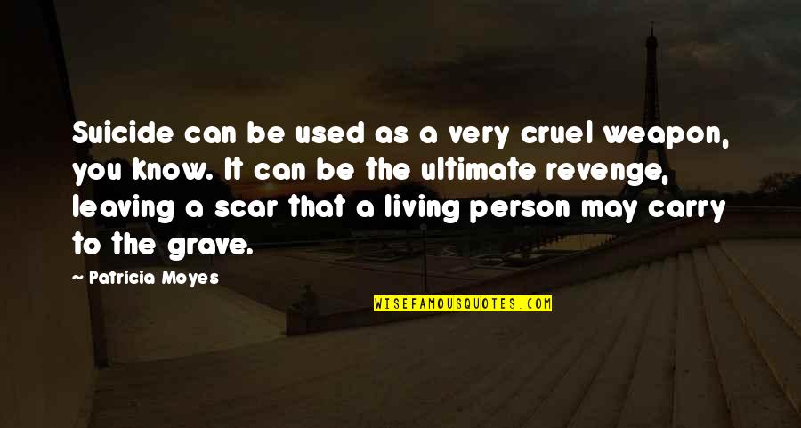 Grave A Grave Quotes By Patricia Moyes: Suicide can be used as a very cruel