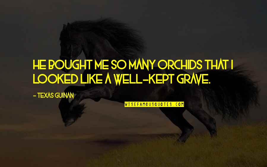 Grave A Grave Quotes By Texas Guinan: He bought me so many orchids that I