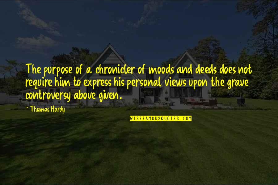Grave A Grave Quotes By Thomas Hardy: The purpose of a chronicler of moods and