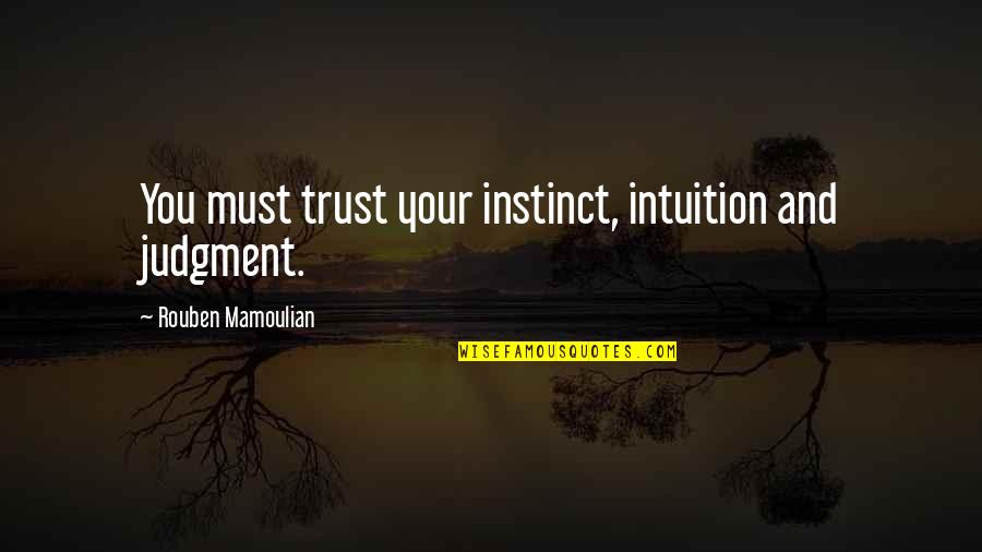 Grave Clothes Of Jesus Quotes By Rouben Mamoulian: You must trust your instinct, intuition and judgment. Grave Clothes Of Jesus Quotes By Rouben Mamoulian: You must trust your instinct, intuition and judgment.