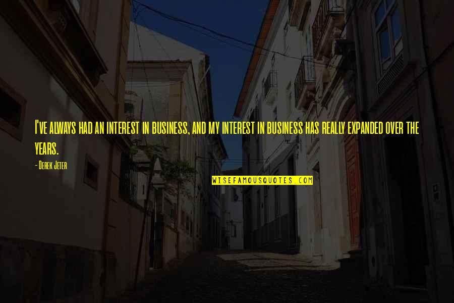 Grave Digging Equipment Quotes By Derek Jeter: I've always had an interest in business, and Grave Digging Equipment Quotes By Derek Jeter: I've always had an interest in business, and