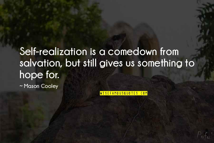 Grave In Urdu Quotes By Mason Cooley: Self-realization is a comedown from salvation, but still